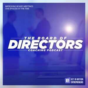 the board ofr directors coaching podcast get in motion entrepreneurs
